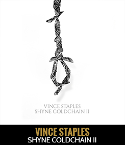 Vince Staples - Shyne Coldchain II