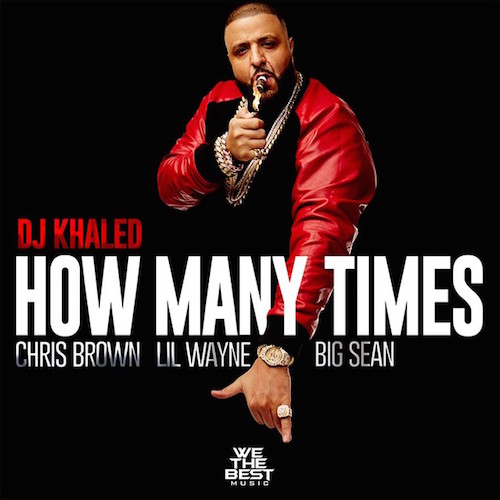 dj-khaled-how-many-times-chris-brown-lil-wayne-big-sean