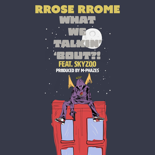 rrose-rrome-what-we-talkin-bout-bout-skyzoo