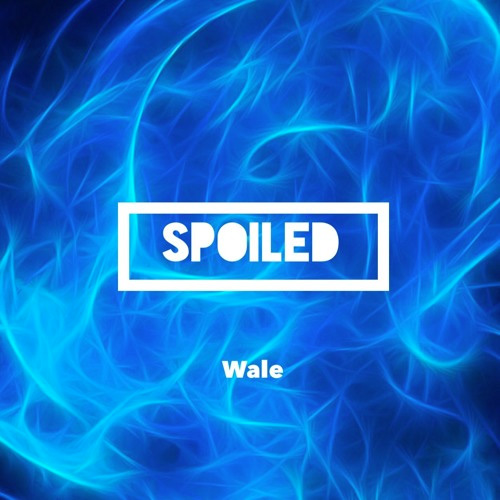 wale-spoiled