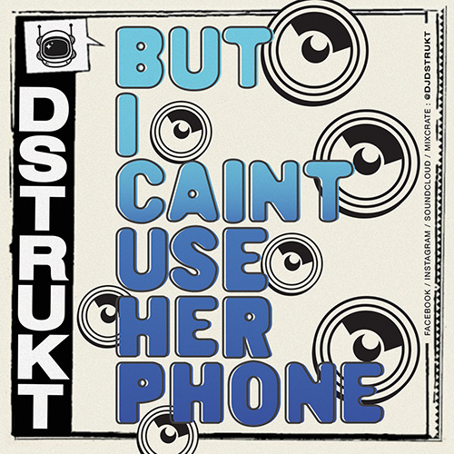 Dstrukt-ButICaintUseHerPhone